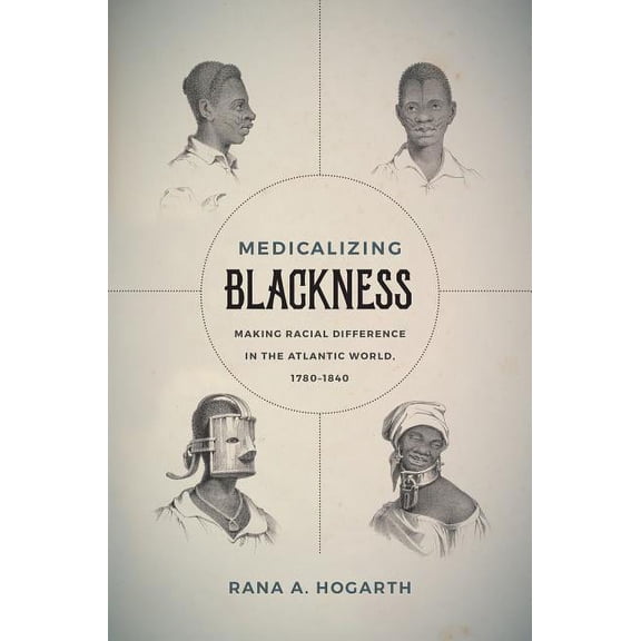 Medicalizing Blackness: Making Racial Difference in the Atlantic World, 1780-1840, (Paperback)