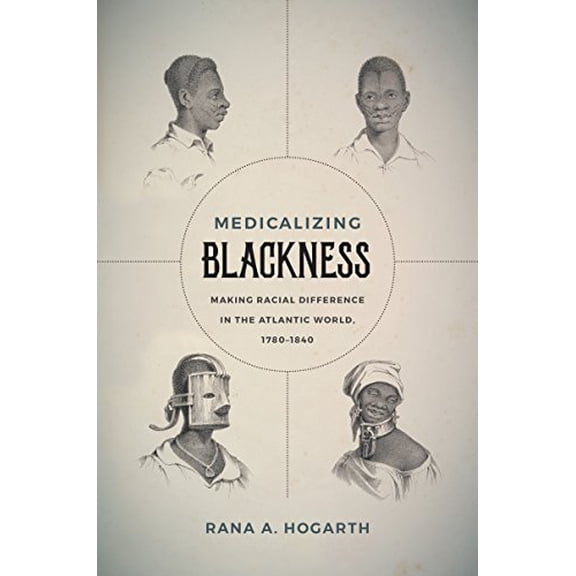 Pre-Owned Medicalizing Blackness: Making Racial Difference in the Atlantic World, 1780-1840 (Paperback) 146963287X 9781469632872