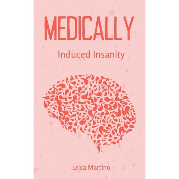 Medically Induced Insanity, (Paperback)