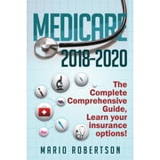 Medicare 2018-2020 The Complete Comprehensive Guide Learn Your Insurance Options!