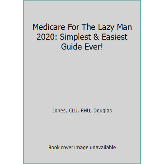 Pre-Owned Medicare For The Lazy Man 2020: Simplest & Easiest Guide Ever! (Paperback) 1713258455 9781713258452