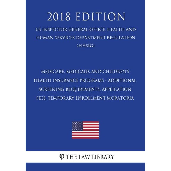 Medicare, Medicaid, and Children's Health Insurance Programs - Additional Screening Requirements, Application Fees, Temp, (Paperback)