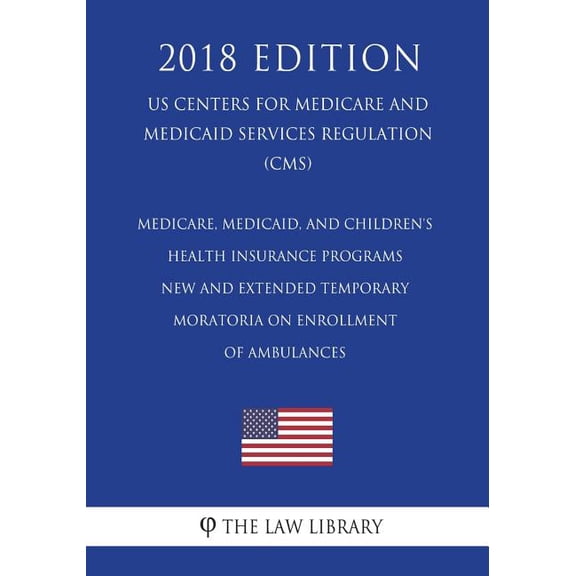 Medicare, Medicaid, and Children's Health Insurance Programs - New and Extended Temporary Moratoria on Enrollment of Amb, (Paperback)