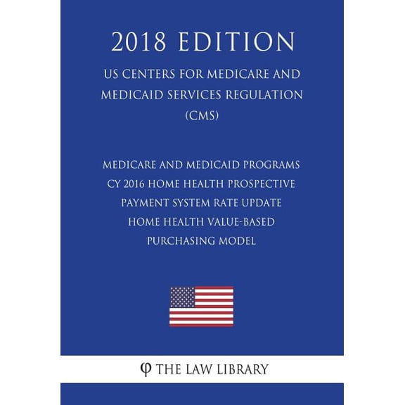 Medicare and Medicaid Programs - Cy 2016 Home Health Prospective Payment System Rate Update - Home Health Value-Based Purchasing Model (Us Centers for Medicare and Medicaid Services Regulation) (Cms)