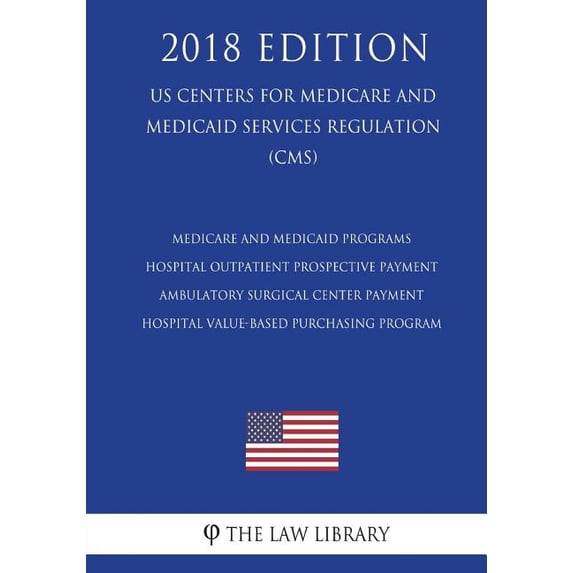 Medicare and Medicaid Programs - Hospital Outpatient Prospective Payment - Ambulatory Surgical Center Payment - Hospital Value-Based Purchasing Program (US Centers for Medicare and Medicaid Services R