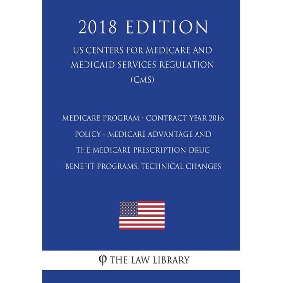 Medicare Program - Contract Year 2016 Policy - Medicare Advantage and the Medicare Prescription Drug Benefit Programs, Technical Changes US Centers . Services Regulation CMS 2018 Ed 1721537058