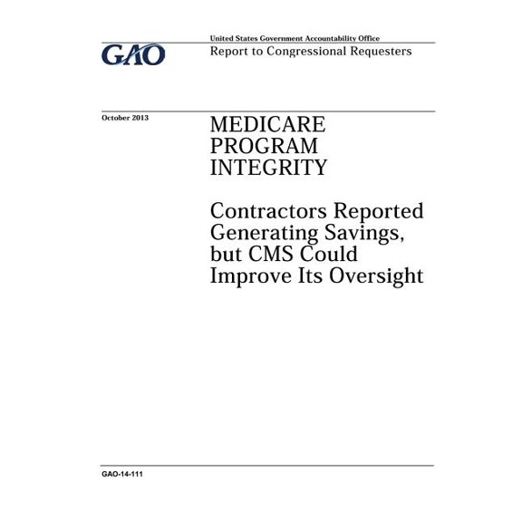 Medicare Program Integrity: contractors reported generating savings, but CMS could improve its oversight: report to congressional requesters. (Paperback)