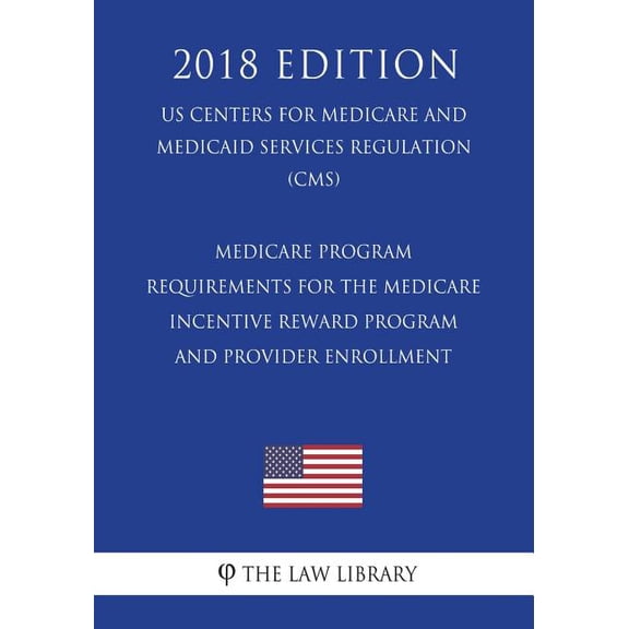 Medicare Program - Requirements for the Medicare Incentive Reward Program and Provider Enrollment (US Centers for Medica