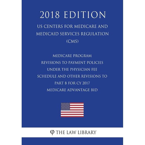 Medicare Program - Revisions to Payment Policies under the Physician Fee Schedule and Other Revisions to Part B for CY 2017 - Medicare Advantage Bid (US Centers for Medicare and Medicaid Services Regu
