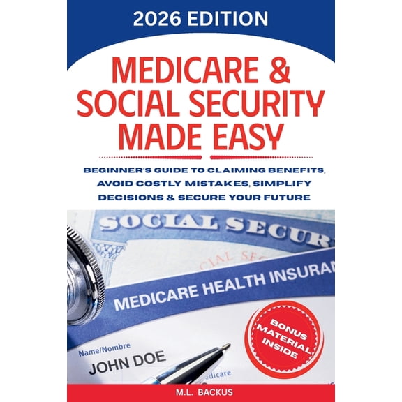 Medicare & Social Security Made Easy: Beginner's Guide to Claiming Benefits, Avoid Costly Mistakes, Simplify Decisions &, (Paperback)