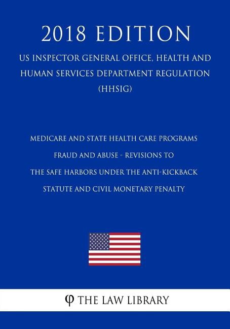 Medicare and State Health Care Programs - Fraud and Abuse - Revisions to the Safe Harbors Under the Anti-Kickback Statute and Civil Monetary Penalty . Department Regulation HHSIG 201 1729716571