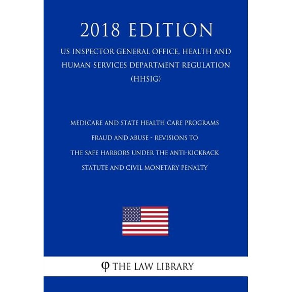 Medicare and State Health Care Programs - Fraud and Abuse - Revisions to the Safe Harbors Under the Anti-Kickback Statute and Civil Monetary Penalty . Department Regulation HHSIG 201 1729716571
