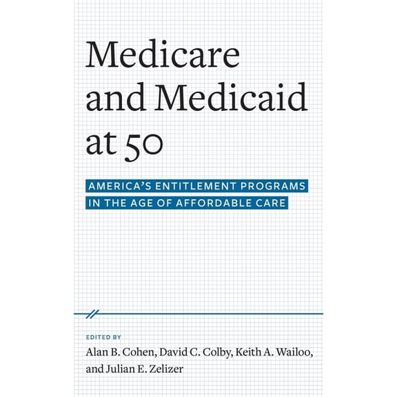 Medicare and Medicaid at 50: America's Entitlement Programs in the Age of Affordable Care, (Hardcover)