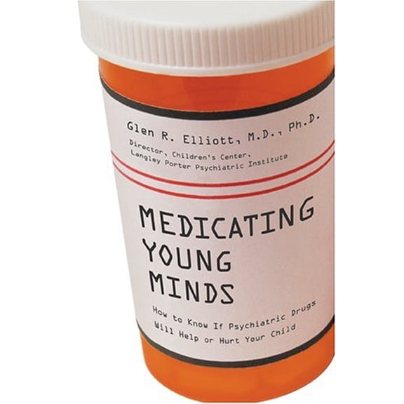 Pre-Owned Medicating Young Minds: How to Know if Psychiatric Drugs Will Help or Hurt Your Child (Hardcover) 1584794895 9781584794899