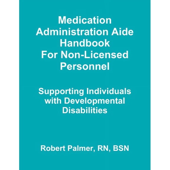 Pre-Owned Medication Administration Aide Handbook For Non-Licensed Personnel Supporting Individuals with Developmental Disabilities