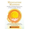 thumbnail image 1 of Pre-Owned Medication Madness: The Role of Psychiatric Drugs in Cases of Violence, Suicide, and Crime (Paperback) 031256550X 9780312565503, 1 of 1