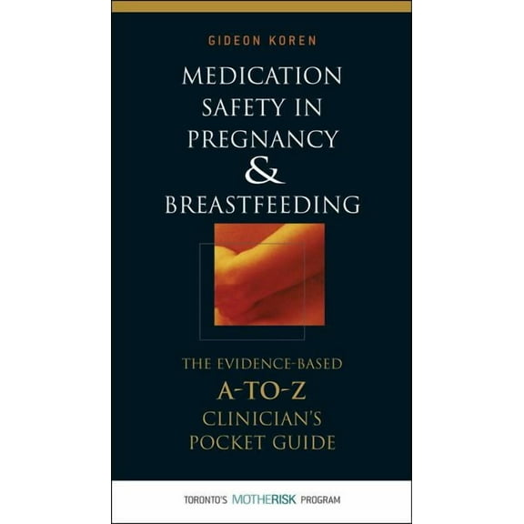 Medication Safety in Pregnancy and Breastfeeding: The Evidence-Based, A to Z Clinician's Pocket Guide, (Paperback)