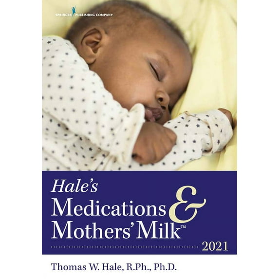 Hale's Medications Mothers' Milk" 2021: A Manual of Lactational Pharmacology