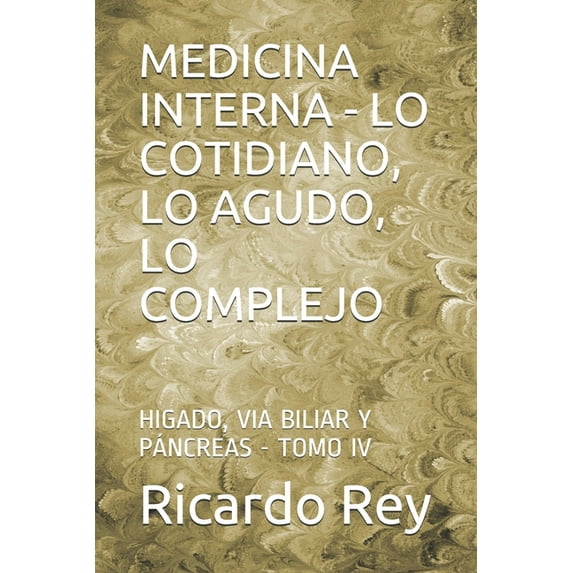 Medicina Interna - Lo Cotidiano, Lo Agudo, Lo Complejo : Higado, Via Biliar Y Páncreas - Tomo IV (Paperback)