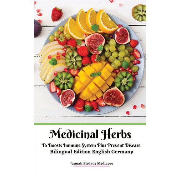 Medicinal Herbs To Boosts Immune System Plus Prevent Disease Bilingual Edition English Germany, (Paperback)