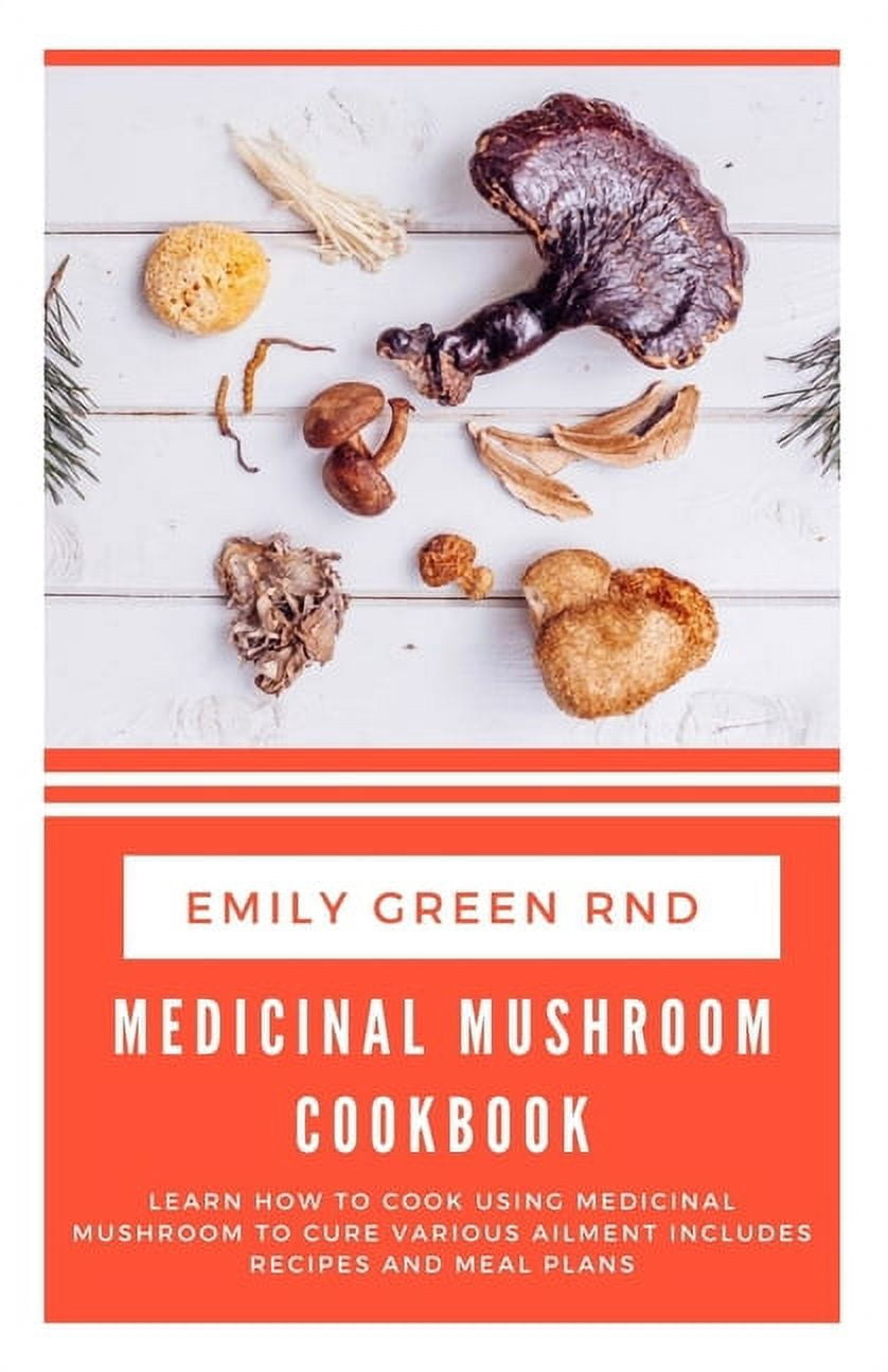 Medicinal Mushroom Cookbook: Learn how to cook using medicinal mushroom ...