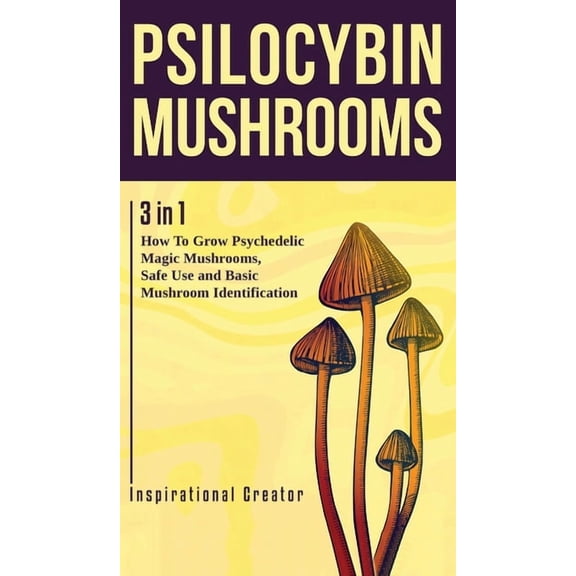 Medicinal Mushrooms Psilocybin Mushrooms: 3 in 1: How to Grow Psychedelic Magic Mushrooms, Safe Use, and Basic Mushroom Identification, (Hardcover)
