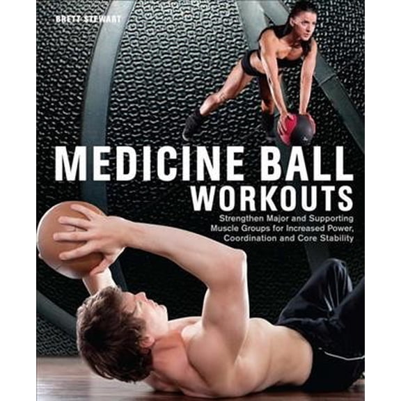 Pre-Owned Medicine Ball Workouts: Strengthen Major and Supporting Muscle Groups for Increased Power, Coordination and Core Stability Paperback