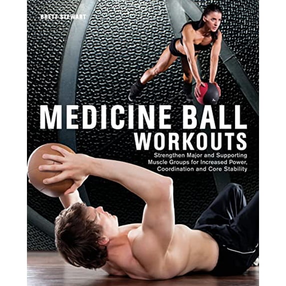 Pre-Owned Medicine Ball Workouts: Strengthen Major and Supporting Muscle Groups for Increased Power, Coordination and Core Stability (Paperback) 1612431305 9781612431307