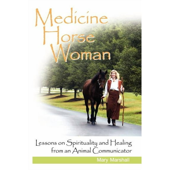 Medicine Horse Woman: Lessons on Spirituality and Healing from an Animal Communicator (Paperback)