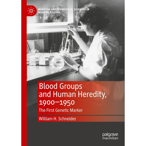 Medicine and Biomedical Sciences in Mode Blood Groups and Human Heredity, 1900-1950: The First Genetic Marker, (Hardcover)