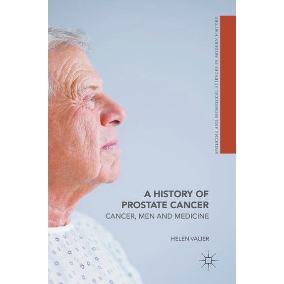 Medicine and Biomedical Sciences in Mode A History of Prostate Cancer: Cancer, Men and Medicine, (Hardcover)