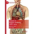 thumbnail image 1 of Medicine and Biomedical Sciences in Mode Corpses in Belgian Anatomy, 1860-1914: Nobody's Dead, (Paperback), 1 of 1