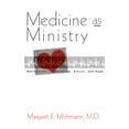 thumbnail image 1 of Medicine as Ministry: Reflections on Suffering, Ethics, and Hope -- Margaret E. Mohrmann, 1 of 1