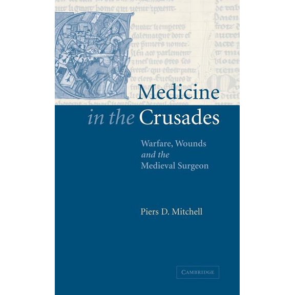 Medicine in the Crusades: Warfare, Wounds and the Medieval Surgeon, (Hardcover)