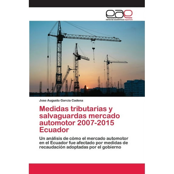 Medidas tributarias y salvaguardas mercado automotor 2007-2015 Ecuador (Paperback)