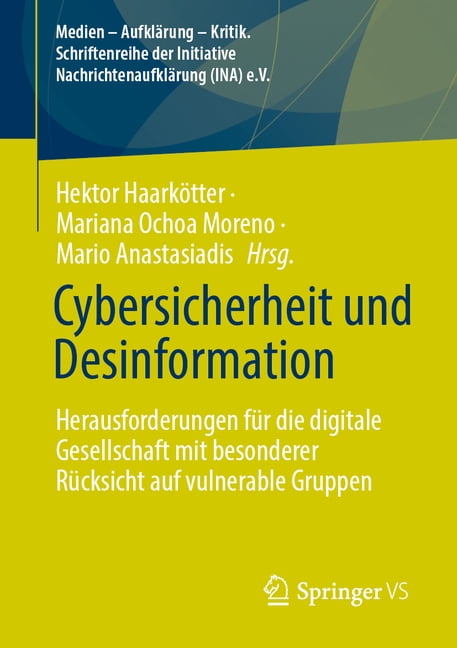 Medien - AufklÃ¤rung - Kritik. Schriftenr Cybersicherheit Und Desinformation: Herausforderungen FÃ¼r Die Digitale Gesellschaft Mit Besonderer RÃ¼cksicht Auf Vulnera, (Paperback)