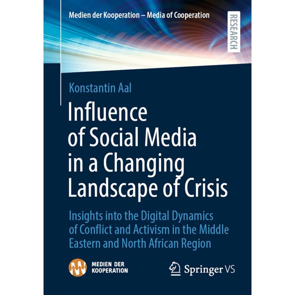 Medien Der Kooperation - Media of Cooper Influence of Social Media in a Changing Landscape of Crisis: Insights Into the Digital Dynamics of Conflict and Activism, (Paperback)