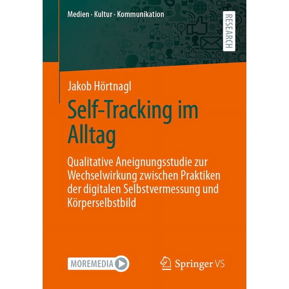 Medien - Kultur - Kommunikation Self-Tracking Im Alltag: Qualitative Aneignungsstudie Zur Wechselwirkung Zwischen Praktiken Der Digitalen Selbstvermessu, (Paperback)