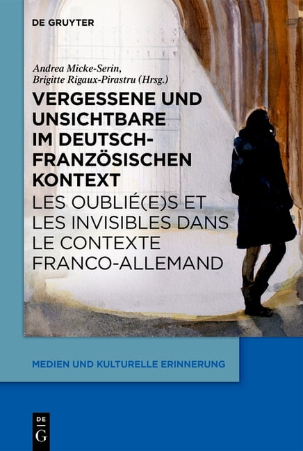 Medien Und Kulturelle Erinnerung Vergessene Und Unsichtbare Im Deutsch-Französischen Kontext / Les Oublié(e)S Et Les Invisibles Dans Le Contexte Franco-A, Book 13, (Hardcover)