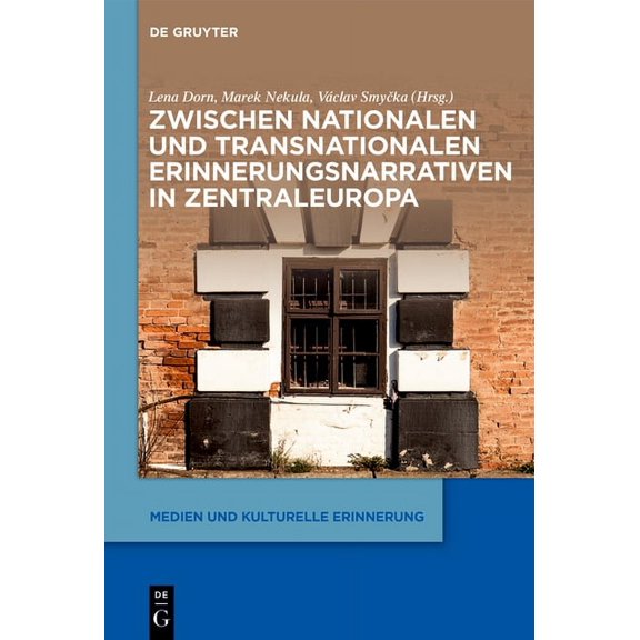 Medien Und Kulturelle Erinnerung Zwischen Nationalen Und Transnationalen Erinnerungsnarrativen in Zentraleuropa, Book 4, (Hardcover)