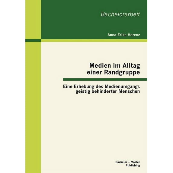 Medien im Alltag einer Randgruppe: Eine Erhebung des Medienumgangs geistig behinderter Menschen (Paperback)