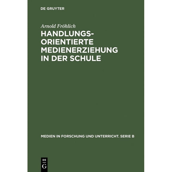 Medien in Forschung Und Unterricht. Serie B: Handlungsorientierte Medienerziehung in Der Schule: Grundlagen Und Handreichung (Hardcover)