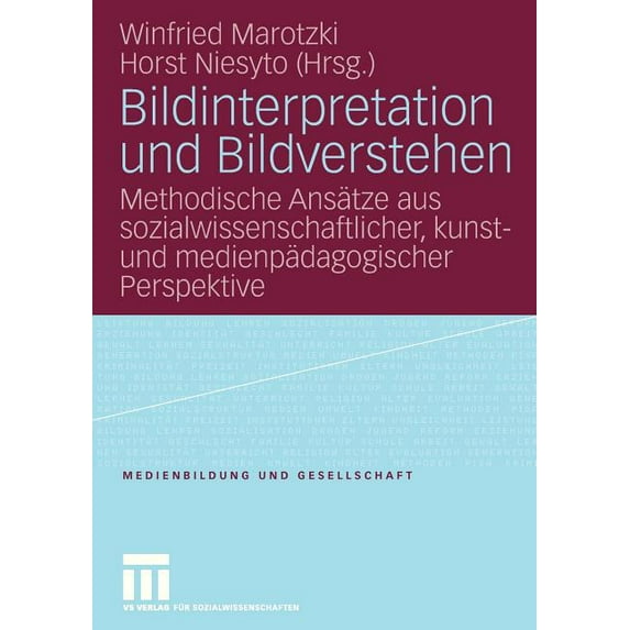 Medienbildung Und Gesellschaft Bildinterpretation Und Bildverstehen: Methodische Ansätze Aus Sozialwissenschaftlicher, Kunst- Und Medienpädagogischer P, Book 2, (Paperback)
