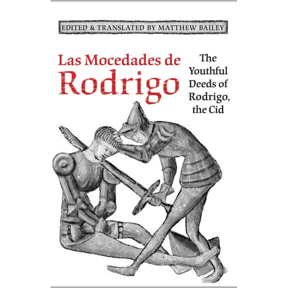 Medieval Academy Books Las Mocedades De Rodrigo: The Youthful Deeds of Rodrigo, the Cid, Book 110, (Paperback)