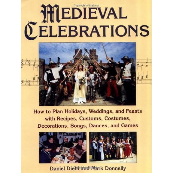 Pre-Owned Medieval Celebrations: How to Plan Holidays, Weddings, and Feasts with Recipes, Customs and Costumes (Paperback) 0811728668 9780811728669