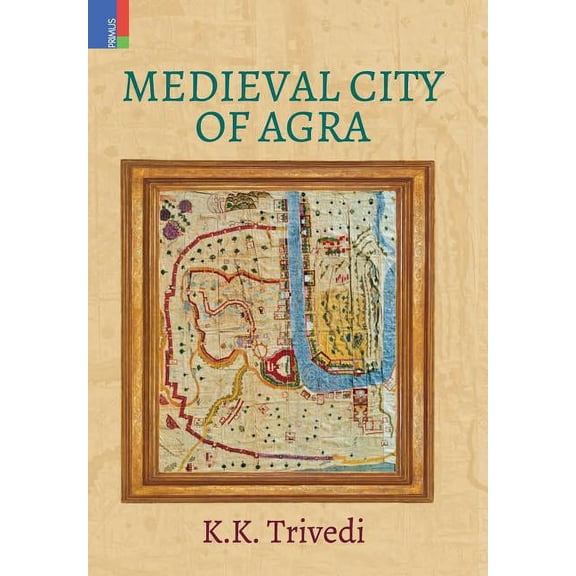 Medieval City of Agra, (Hardcover)