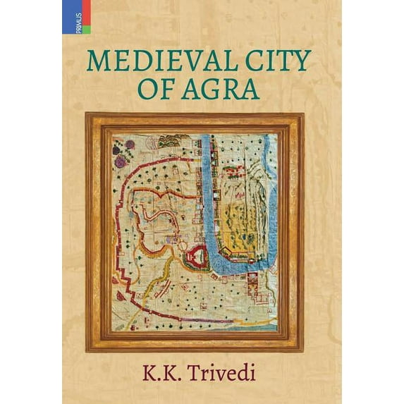 Medieval City of Agra, (Hardcover)