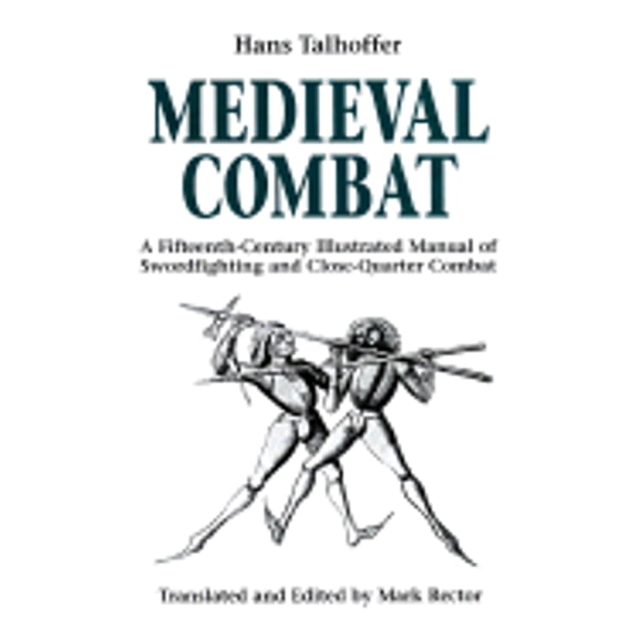 Pre-Owned Medieval Combat: A Fifteenth-Century Manual of Swordfighting and Close-Quarter Combat (Hardcover) 1853674184 9781853674181