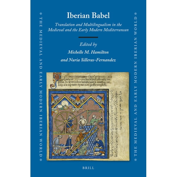 Medieval and Early Modern Iberian World Iberian Babel: Translation and Multilingualism in the Medieval and the Early Modern Mediterranean, Book 82, (Hardcover)