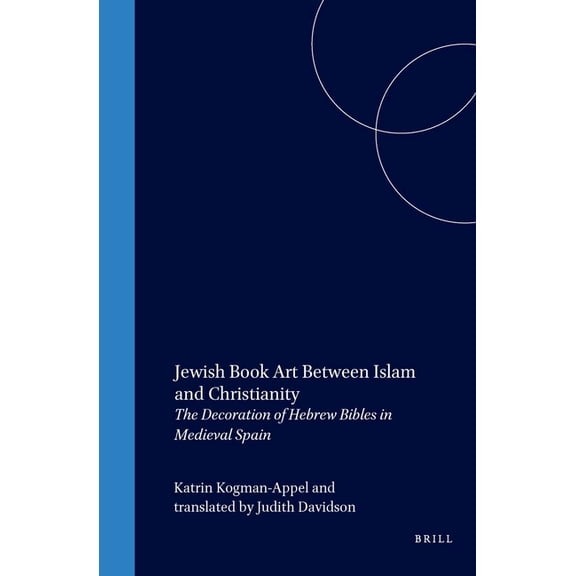 Medieval and Early Modern Iberian World Jewish Book Art Between Islam and Christianity: The Decoration of Hebrew Bibles in Medieval Spain, Book 19, (Hardcover)